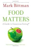 Food Matters: A Guide to Conscious Eating with More Than 75 Recipes