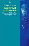 Wie der Wal zur Flosse kam: Ein neuer Blick auf den Ursprung der Arten - Steve Jones