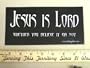 Jesus is Lord Wether You Belive It Or Not Christian Bumper Sticker