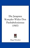 Die Jungsten Kampfer Wider Den Panbabylonismus (1907) (German Edition)