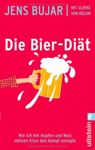 Ullstein Taschenbuch Die Bier-Di&auml;t: Wie ich mit Hopfen und Malz meinen Kilos den Kampf ansagte