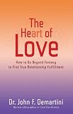 The Heart of Love: How to Go Beyond Fantasy to Find True Relationship Fulfillment