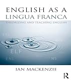 English as a lingua franca : theorizing and teaching English