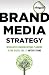 Brand Media Strategy: Integrated Communications Planning in the Digital Era (Advertising Age)