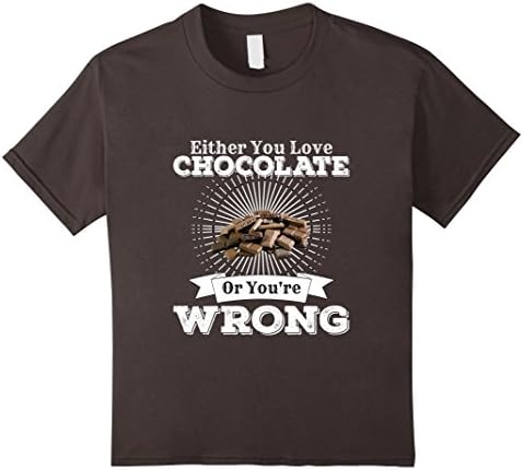 Kids Either You Love Chocolate Or Youre Wrong Sweet Dessert Shirt 12 Asphalt