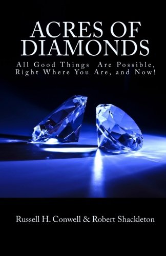 Acres of Diamonds: All Good Things  Are Possible, Right Where You Are, and Now!