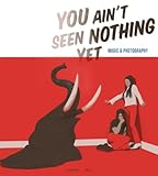 You ain't seen nothing yet : music & photography