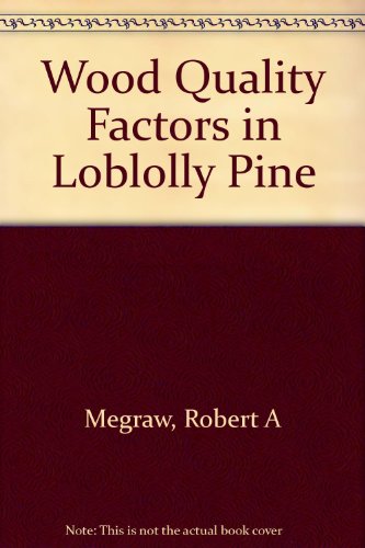 wood quality factors in loblolly pine the influence of tree age position in tree and cultural practice on wood