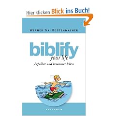 biblify your life: Erf�llter und bewusster leben