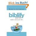biblify your life: Erf�llter und bewusster leben