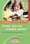 Kreativit�t & Spielen: Komm, lass uns drau�en spielen!: Mehr als 200 Spiele f�r Garten, Hof & Co