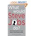 What Would Steve Jobs Do? How the Steve Jobs Way Can Inspire Anyone to Think Differently and Win