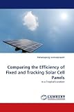 Comparing the Efficiency of Fixed and Tracking Solar Cell Panels: in a Tropical Location