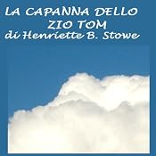 La capanna dello Zio Tom [Uncle Tom's Cabin] | [Harriet Beecher Stowe]