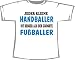 Handballer besser als Fußballer; T-Shirt weiß