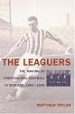Leaguers: The Making of Professional Football in England: 1900-1939, The