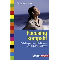 Focusing kompakt: Dein K�rper kennt die L�sung: die Selbsthilfemethode
