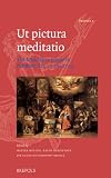 Ut pictura meditatio : the meditative image in northern art, 1500-1700