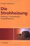 Produkt-Bild: Die Strohheizung: Planung - Umsetzung - Instandhaltung