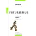 Futurismus: Geschichte, �sthetik, Dokumente