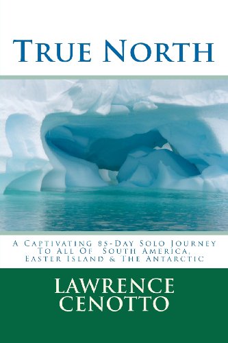 True North: A Captivating 85-Day Solo Journey To All of South America & Easter Island & The Antarctic