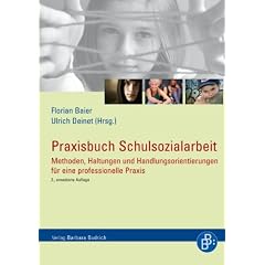 Praxisbuch Schulsozialarbeit: Methoden, Haltungen und Handlungsorientierungen f�r eine professionelle Praxis