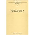 Judaism in the Theology of Sir Isaac Newton (International Archives of the History of Ideas / Archives internationales d'histoire des id?es) book cover