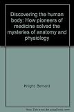 Discovering the human body : how pioneers of medicine solved the mysteries of anatomy and physiology