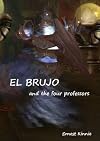 EL BRUJO---2-Act Play Version---four university professors learn the hard way that the world of the shaman is as real as their own.