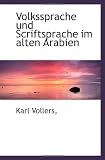 Volkssprache und Scriftsprache im alten Arabien - Karl Vollers