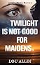 Twilight Is Not Good for Maidens: A Holly Martin Mystery
