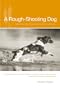 A Rough-Shooting Dog: Reflections from Thick and Uncivil Sorts of Places