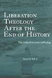 Buy : Liberation Theology after the End of History: The refusal to cease suffering (Routledge Radical Orthodoxy)