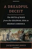 A Dreadful Deceit: The Myth of Race from the Colonial Era to Obamas America