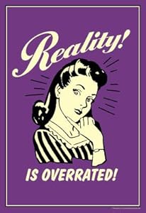 Reality Is Overrated Funny Retro Poster