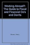 Working abroad? : the guide to fiscal and financial do's and don'ts