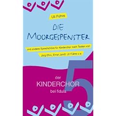 Die Moorgespenster: und andere Sprechch�re f�r Kinderchor Band 5 der Reihe der KINDERCHOR bei fidula