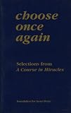 Choose Once Again: Selections from a Course in Miracles