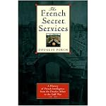 The French Secret Services: A History of French Intelligence from the Drefus Affair to the Gulf War book cover
