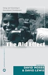 The Aid Effect: Ethnographies of Development Practice and Neo-liberal Reform (Anthropology, Culture and Society)