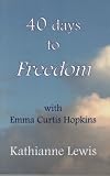 40 Days to Freedom with Emma Curtis Hopkins