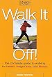 Walk It Off: The Complete Guide to Walking for Health, Weight Loss, and Fitness