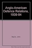 Anglo-American defence relations 1939-1984 : the special relationship
