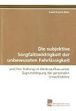 Produkt-Bild: Die subjektive Sorgfaltswidrigkeit der unbewussten Fahrl&auml;ssigkeit: und ihre Stellung im Deliktsaufbau unterZugrundelegung der personalen Unrechtslehre