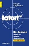 Tatort Das Lexikon: Alle Fakten - Alle F&auml;lle - Alle Kommissare - R&uuml;diger Dingemann