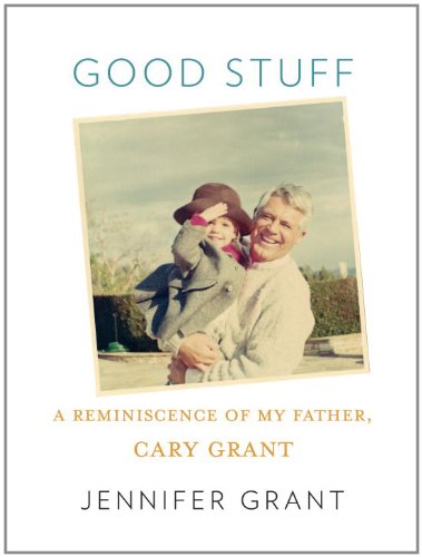 good stuff a reminiscence of my father cary grant