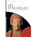 Les Etrusques: Pouvoir-religion-vie quotidienne