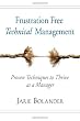FRUSTRATION FREE TECHNICAL MANAGEMENT: Proven Techniques to Thrive as a Manager