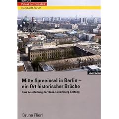 Schloss - Palast der Republik - Humboldt-Forum: Mitte Spreeinsel in Berlin - ein Ort historischer Br�che