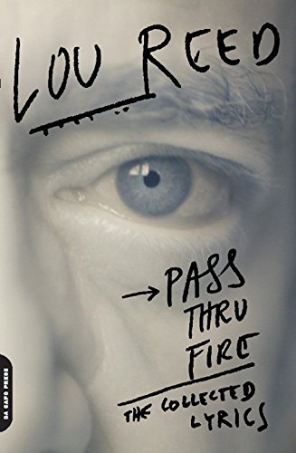 Pass Thru Fire: The Collected Lyrics, by Lou Reed Pass Thru Fire: The Collected Lyrics, by Lou Reed